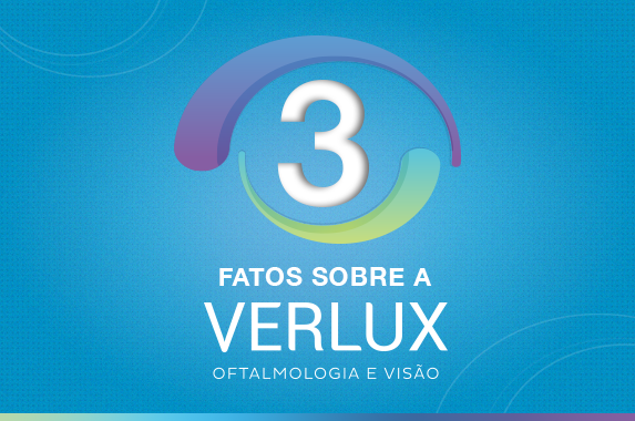 3 Curiosidades Sobre a Verlux Oftalmologia